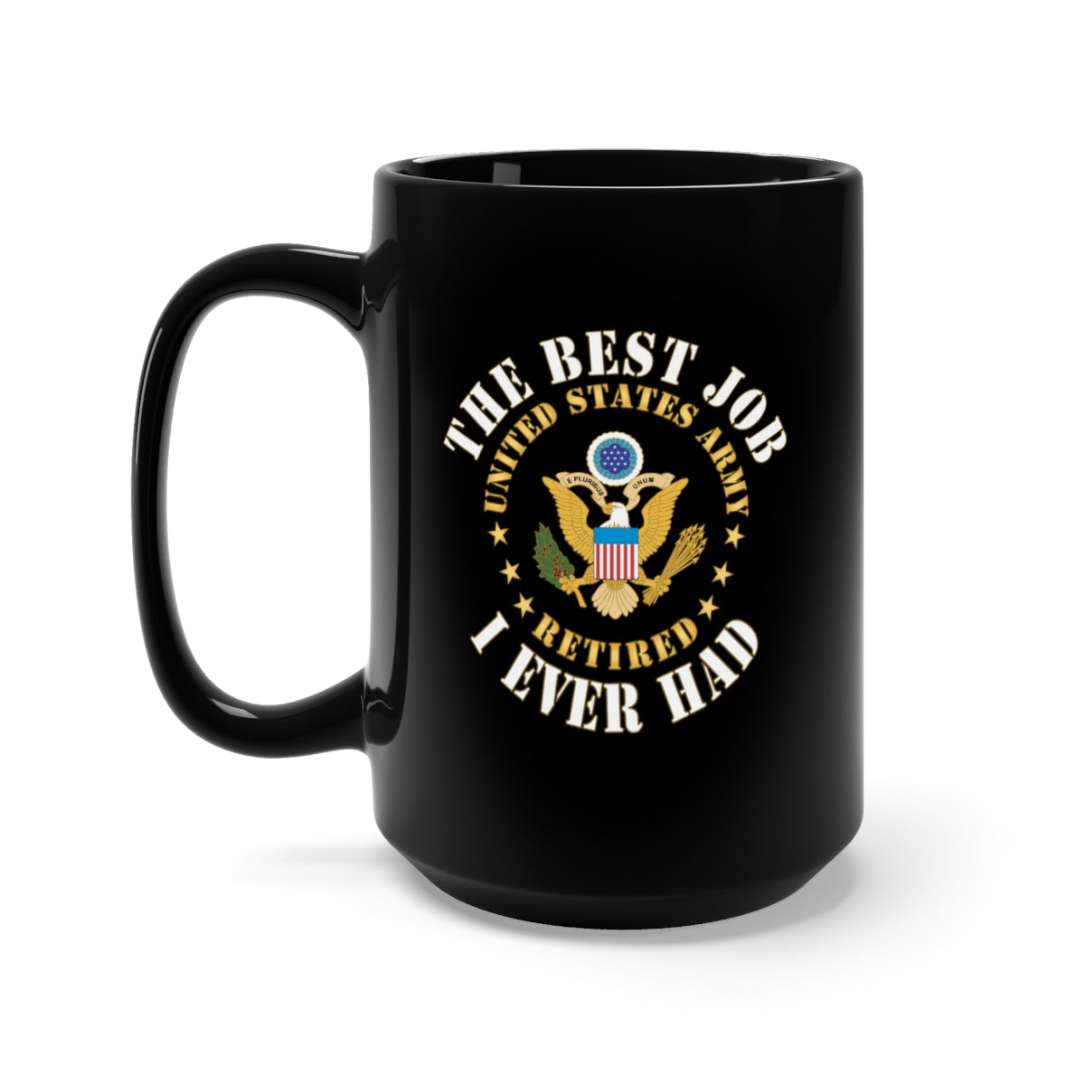 Black Mug 15oz - Army - The Best Job I ever had - United States Army Emblem w White Txt - RET