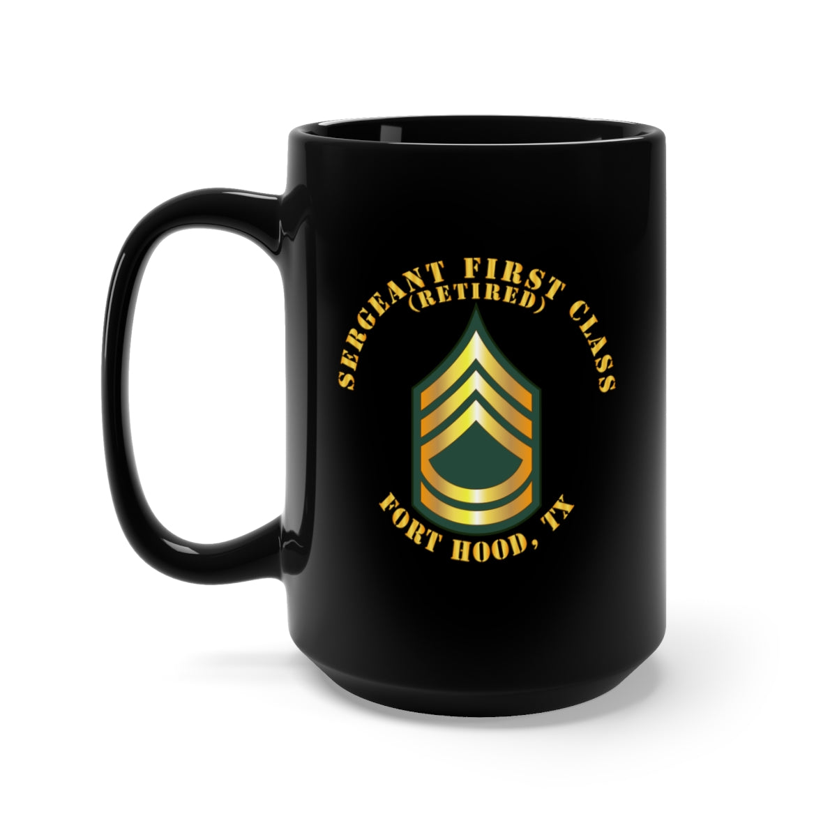 Black Mug 15oz - Sergeant First Class - SFC - Retired - Fort Hood, TX