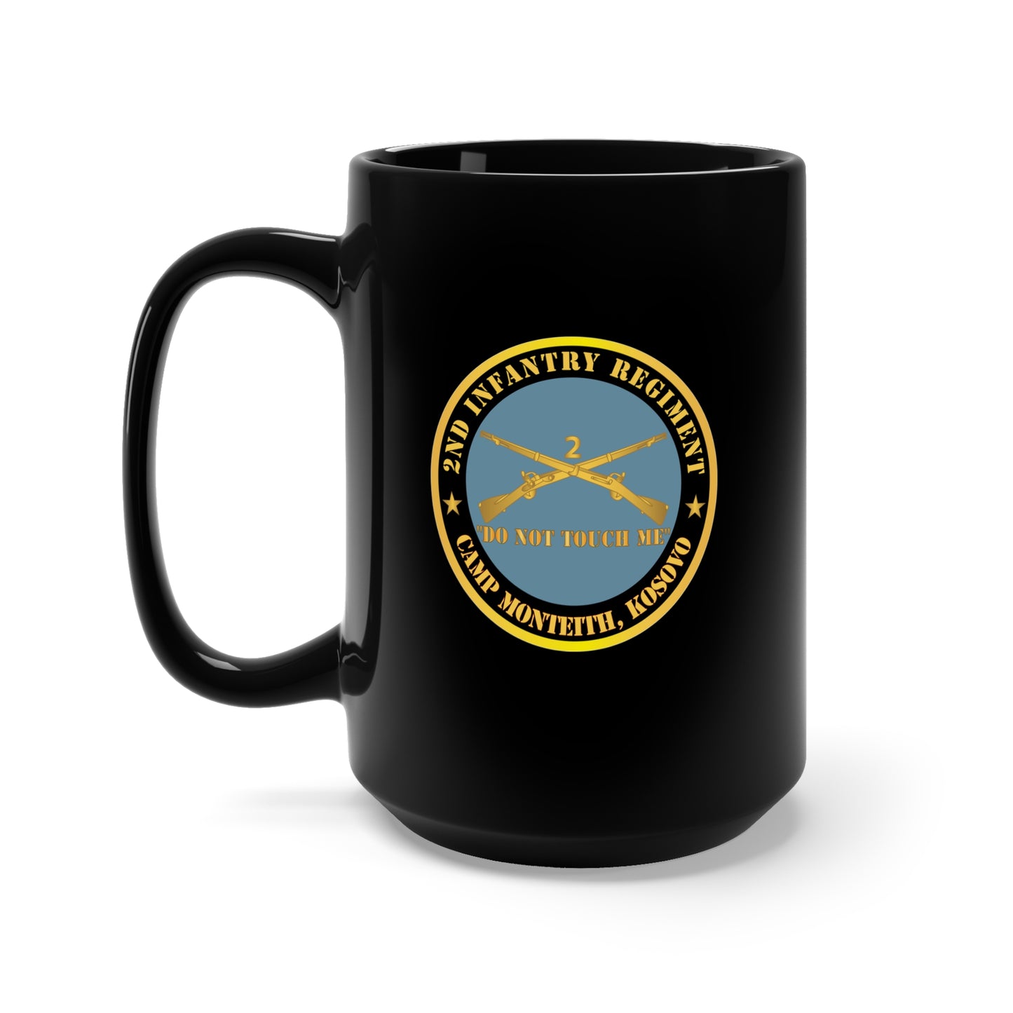Black Mug 15oz - Army - 2nd Infantry Regiment Branch - Do Not Touch Me - Camp Monteith, Kosovo X 300