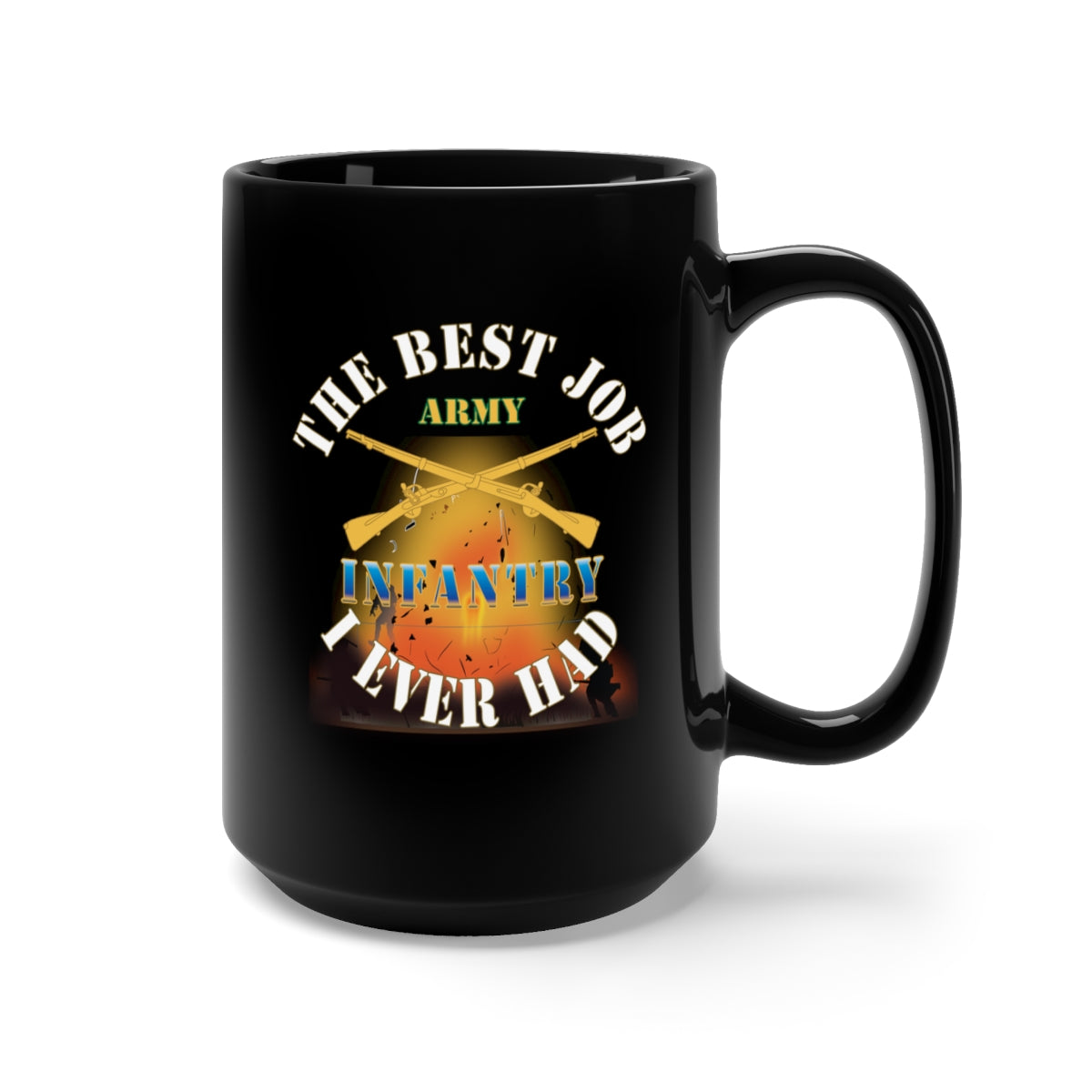 Black Mug 15oz - Army - The Best Job I ever had - Infantry w White Txt - w Explode X 300