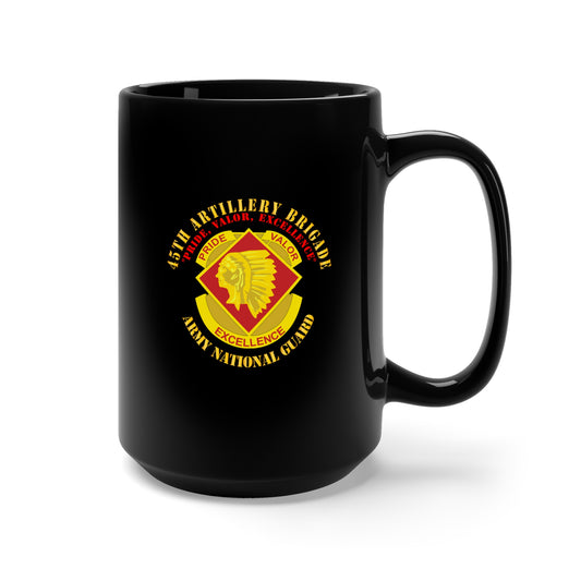 Black Mug 15oz - Army - 45th Artillery Brigade - Pride, Valor, Excellence - DUI - ARNG