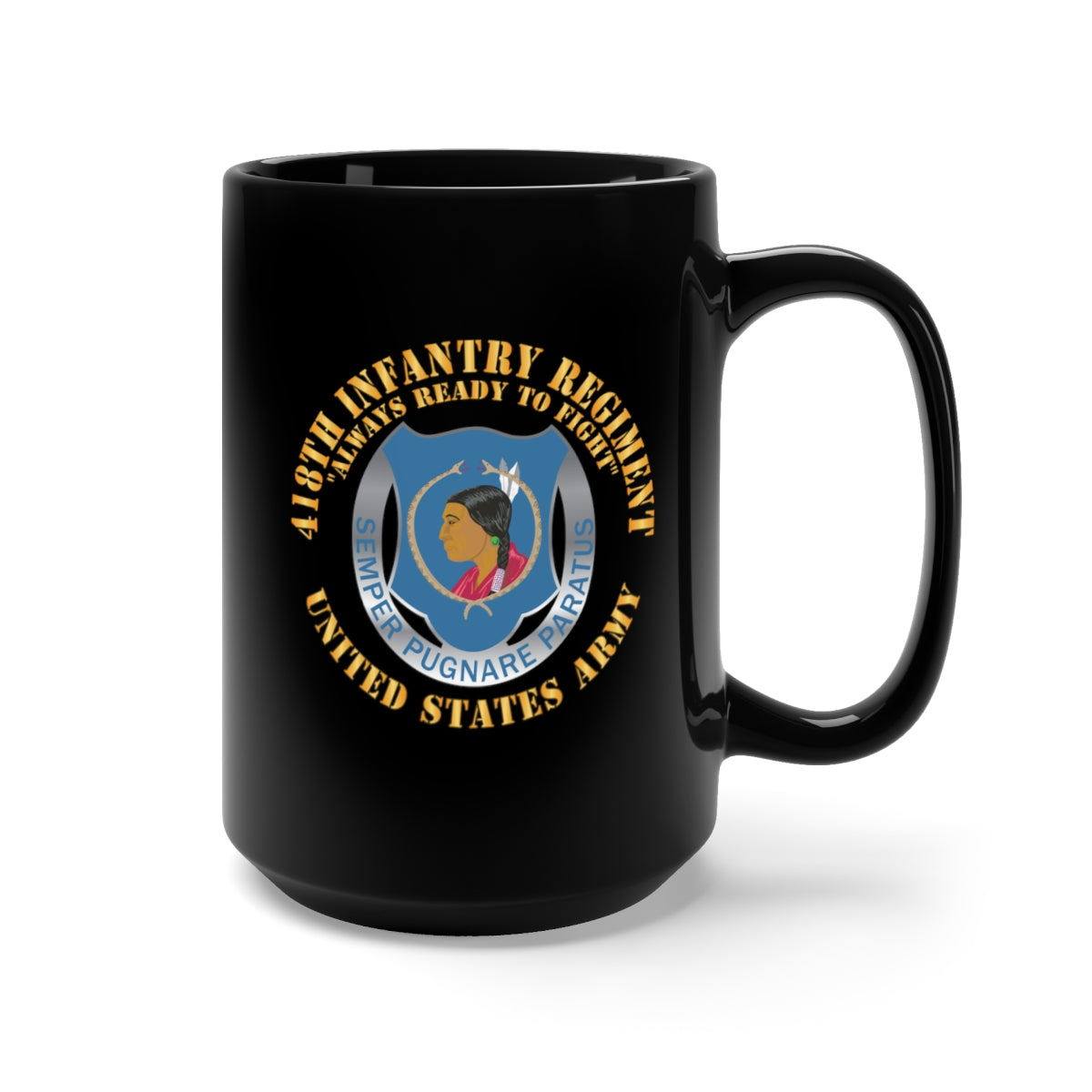 Black Mug 15oz - Army - 418th Infantry Regiment - Always Ready to Fight - US Army w DUI X 300