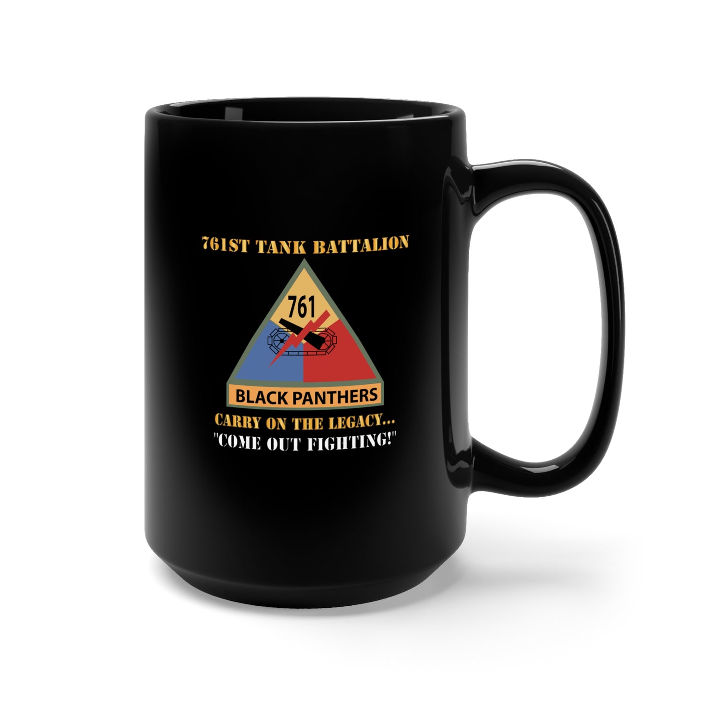 Black Mug 15oz - Army - 761st Tank Battalion - Carry On the Legacy, Come Out Fighting w SSI w Nametape X 300