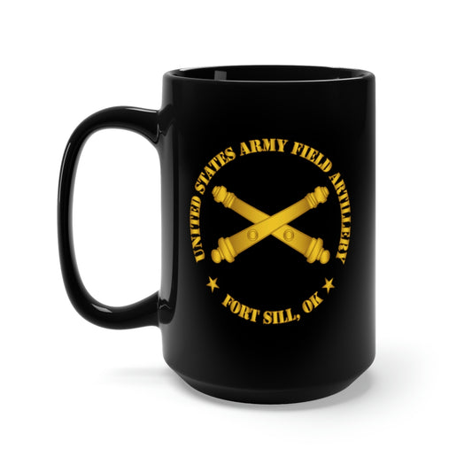 Black Mug 15oz - US Army Field Artillery Ft SIll Ok w Branch wo Bkgrd