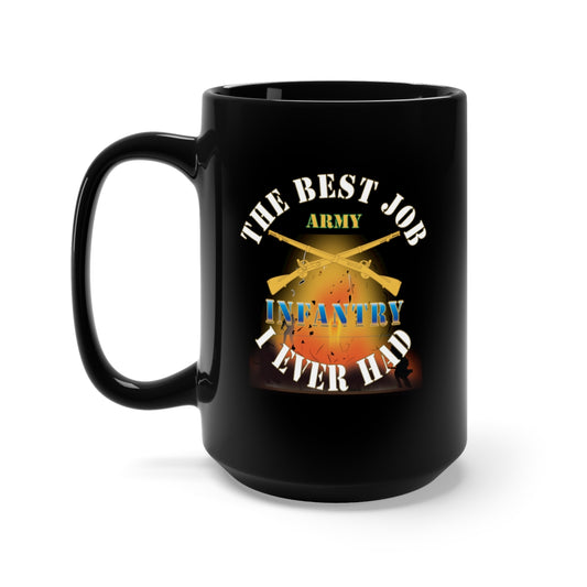 Black Mug 15oz - Army - The Best Job I ever had  - Infantry w White Txt - w Explode X 300