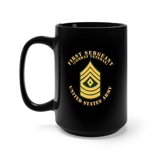 Black Mug 15oz - Army - First Sergeant - 1SG - Combat Veteran - Flat