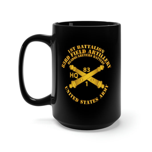 Black Mug 15oz - Army - HQ Btry 1st Bn 83rd Field Artillery Regt - w Arty Branch