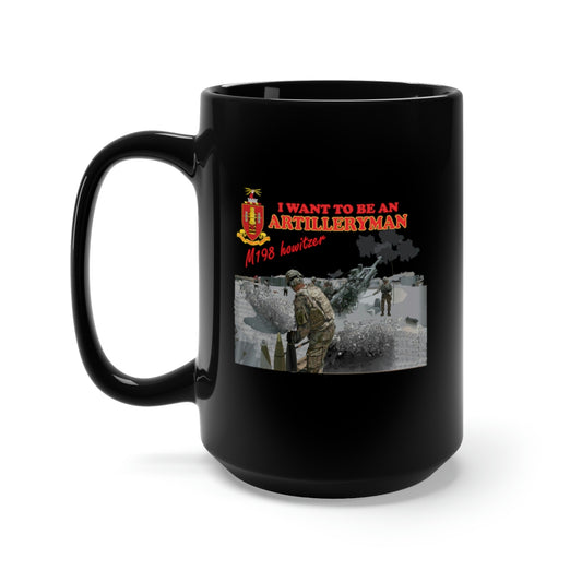 Black Mug 15oz - Artillery - M198 Howitzer - I want to be an Artilleryman