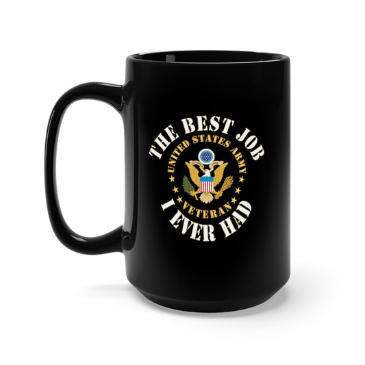 Black Mug 15oz - Army - The Best Job I Ever Had  - United States Army Emblem - Veteran w White Txt X 300