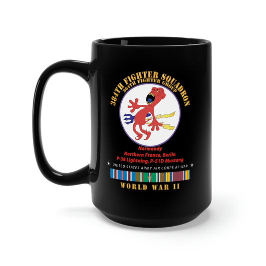 Black Mug 15oz  - 384th Fighter Squadron - 364th Fighter Group - Campaigns, WWII EUR SVC X 300