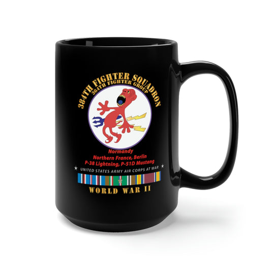 Black Mug 15oz  - 384th Fighter Squadron - 364th Fighter Group - Campaigns, WWII EUR SVC X 300