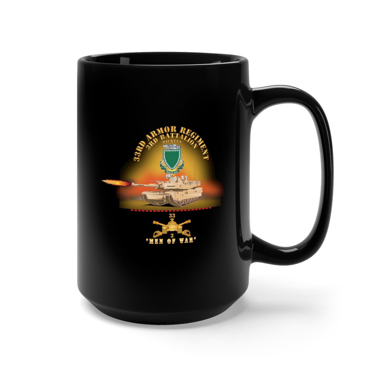 Black Mug 15oz - 3rd Bn 33rd Armor Branch w 33rd Armor PICKLES DUI - MEN OF WAR w Fire - Shirt X 300
