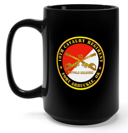 Black Mug 15oz - Army - 10th Cavalry Regiment - Fort Arbuckle, OK - Buffalo Soldiers w Cav Branch